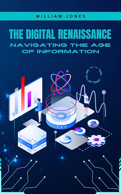 the Digital Renaissance: Navigating Age of Information