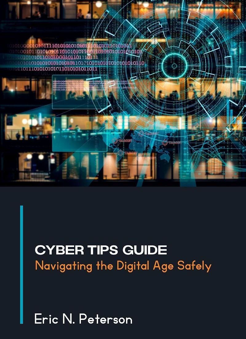 Cyber Tips Guide: Navigating the Digital Age Safely