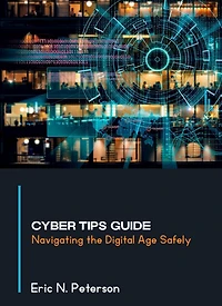 Cyber Tips Guide: Navigating the Digital Age Safely