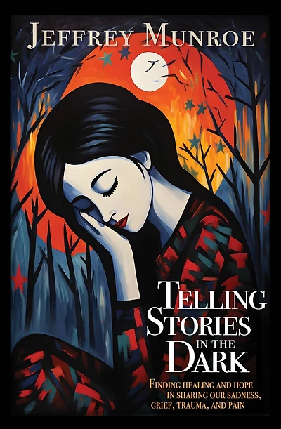 Telling Stories the Dark: Finding healing and hope sharing our sadness, grief, trauma, pain