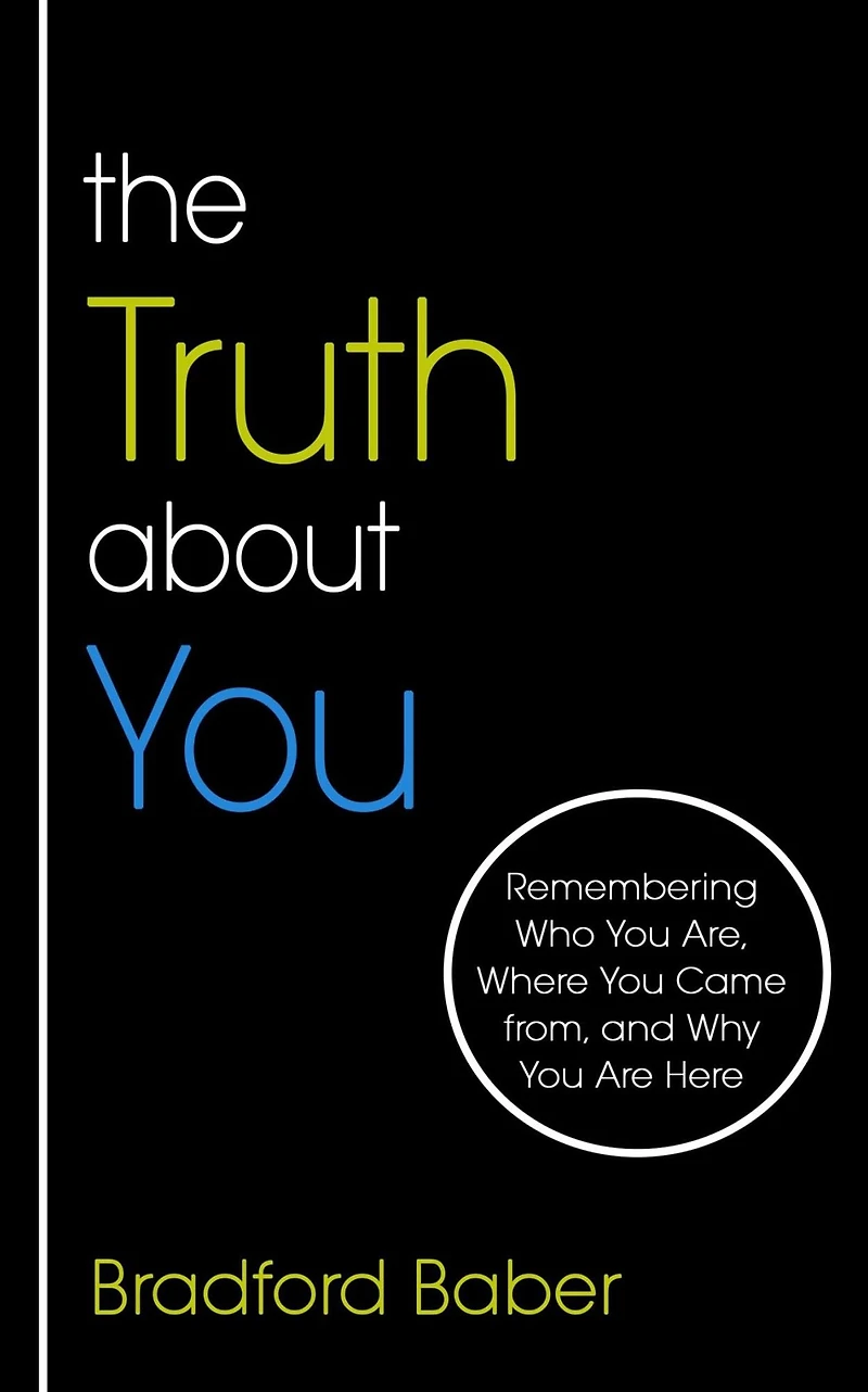 The Truth about You: Remembering Who You Are, Where Came from, and Why Are Here