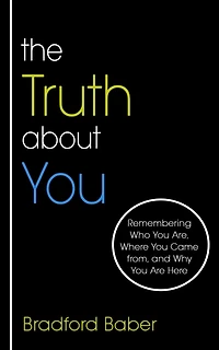The Truth about You: Remembering Who You Are, Where Came from, and Why Are Here