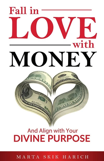 Fall Love with Money: And Align Your Divine Purpose