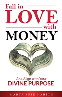 Fall Love with Money: And Align Your Divine Purpose