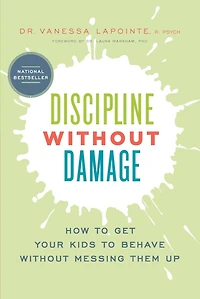 Discipline Without Damage: How to Get Your Kids Behave Messing Them Up