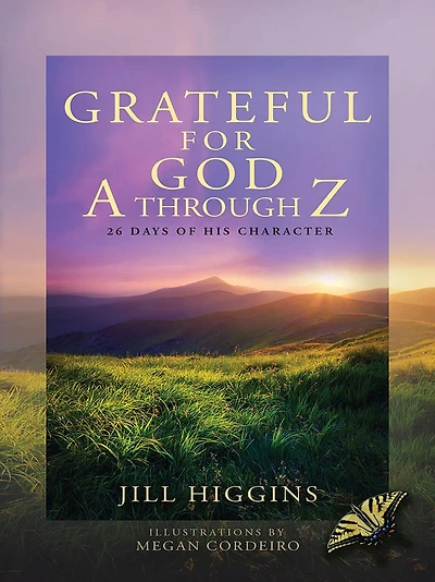 Grateful for God A through Z: "26 Days of His Character "