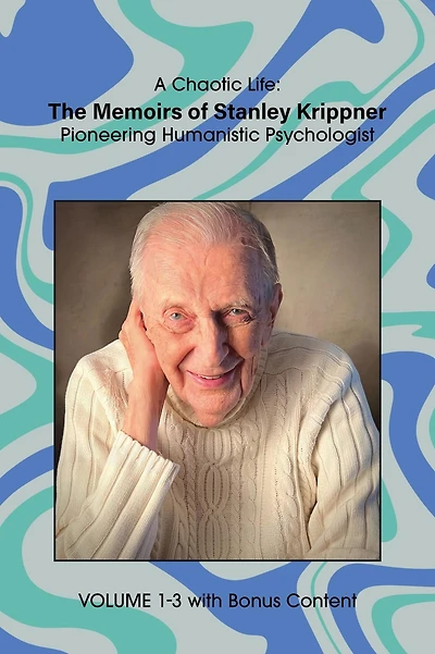 A Chaotic Life (Volume 2): The Memoirs of Stanley Krippner, Pioneering Humanistic Psychologist