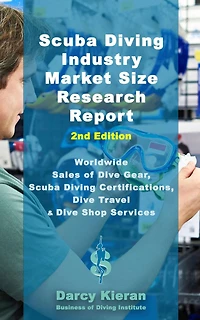 Scuba Diving Industry Market Research Report (2nd Edition): Worldwide Sales of Dive Gear, Certifications, Travel & Other Shop Services