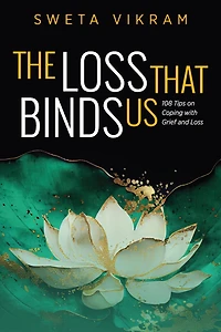 The Loss That Binds Us: 108 Tips on Coping With Grief and