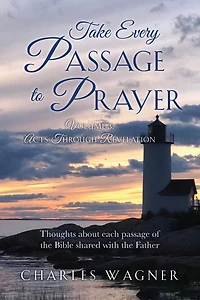 Take Every Passage to Prayer: Volume 3 - Acts Through Revelation