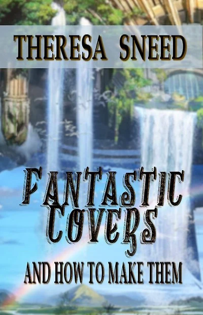 Fantastic Covers and How to Make Them (So, You Want Write series, #2)