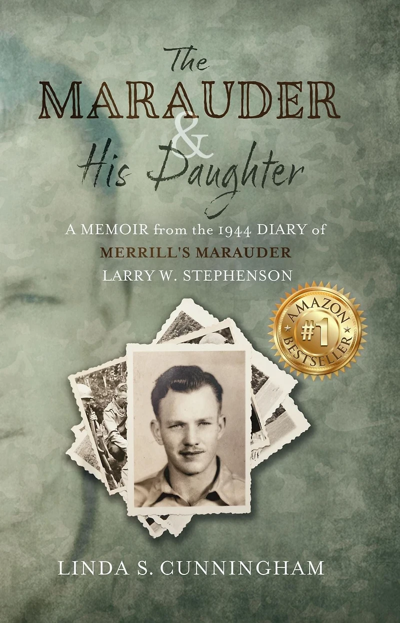 the MARAUDER and His Daughter: A Memoir from 1944 Diary of MERRILL'S Larry W. Stephenson (Abridged)