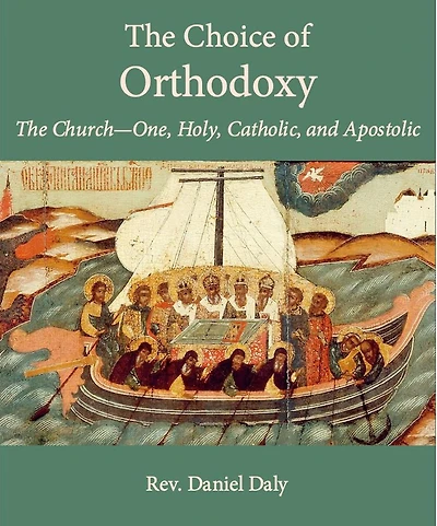 The Choice of Orthodoxy: Church-One, Holy, Catholic, and Apostolic