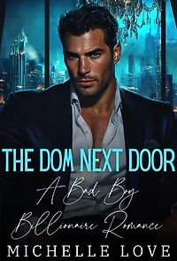 The Dom Next Door: A Bad Boy Billionaire Romance
