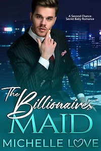 The Billionaire's Maid: A Second Chance Secret Baby Romance