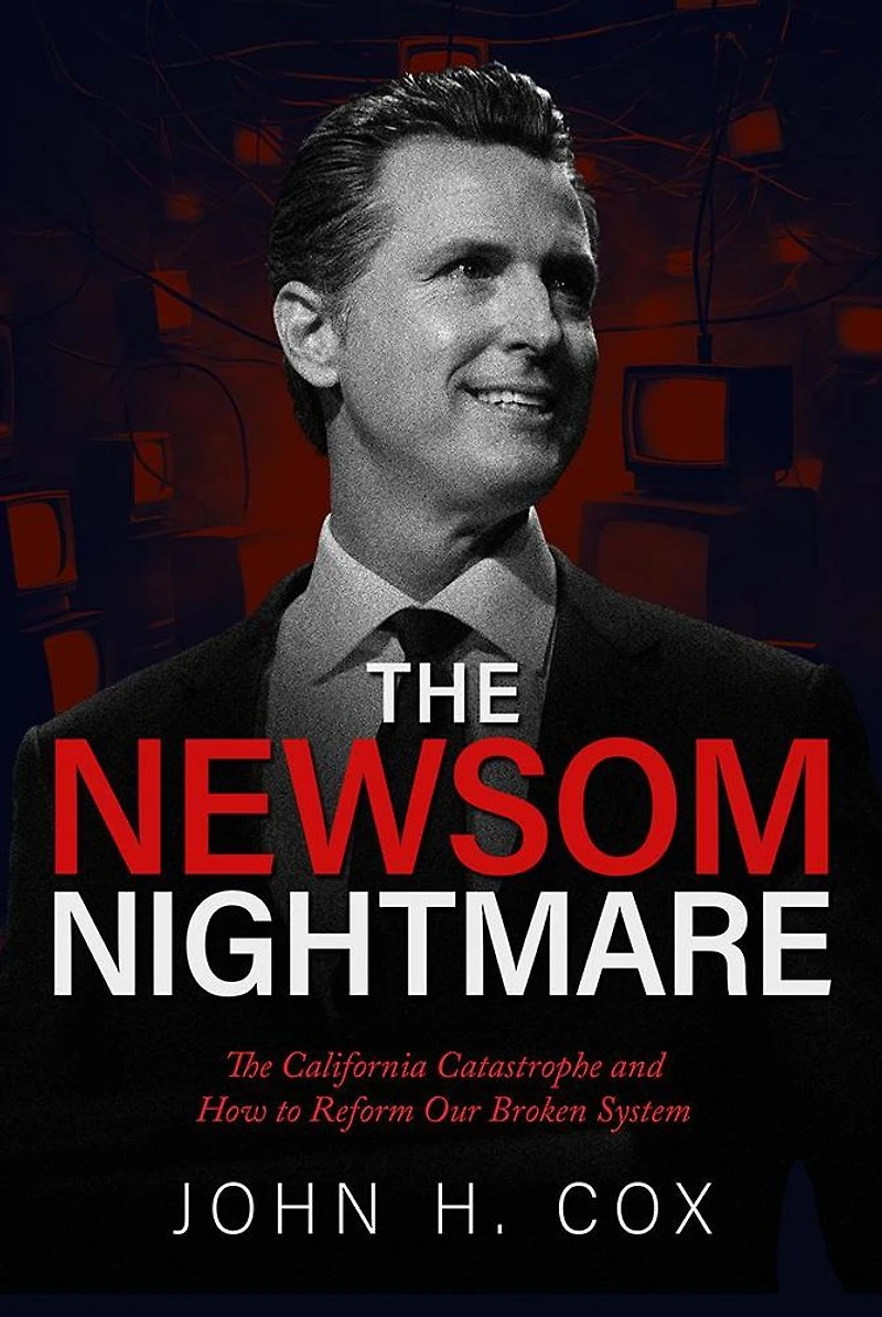 The Newsom Nightmare: California Catastrophe and How to Reform Our Broken System: