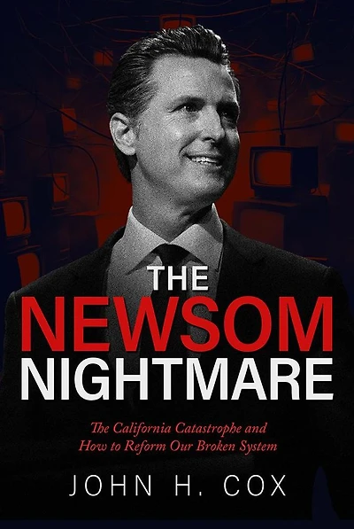 The Newsom Nightmare: California Catastrophe and How to Reform Our Broken System: