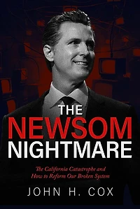 The Newsom Nightmare: California Catastrophe and How to Reform Our Broken System: