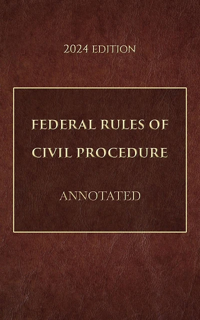 Federal Rules of Civil Procedure Annotated 2024 Edition