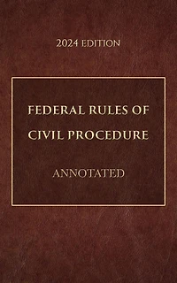 Federal Rules of Civil Procedure Annotated 2024 Edition
