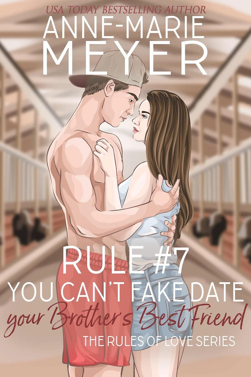 Rule #7: You Can't Fake Date Your Brother's Best Friend: A Standalone Sweet High School Romance