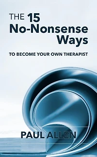 The 15 No-Nonsense Ways TO BECOME YOUR OWN THERAPIST