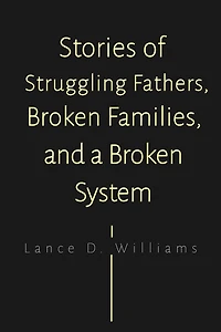 Stories of Struggling Fathers, Broken Families, and a System