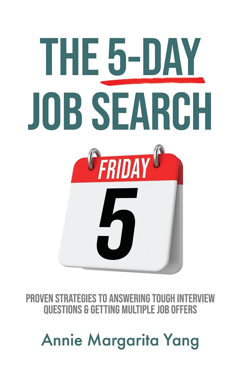 The 5-Day Job Search: Proven Strategies To Answering Tough Interview Questions & Getting Multiple Offers