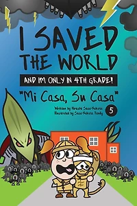 I Saved the World and I'm Only 4th Grade!: Mi Casa, Su Casa (Book 5)
