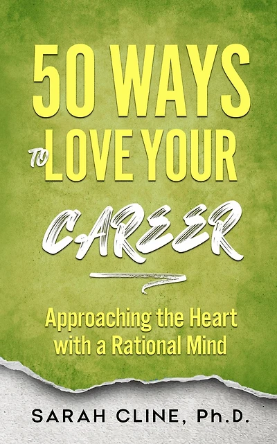 50 Ways to Love Your Career: Approaching the Heart With a Rational Mind