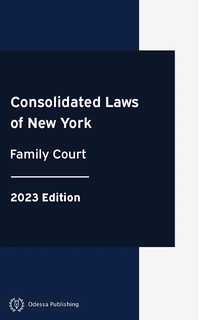Consolidated Laws of New York Family Court 2023 Edition