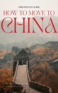 The Expat's Guide: How to Move China