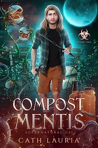 Compost Mentis: Supernatural CSI Book Two