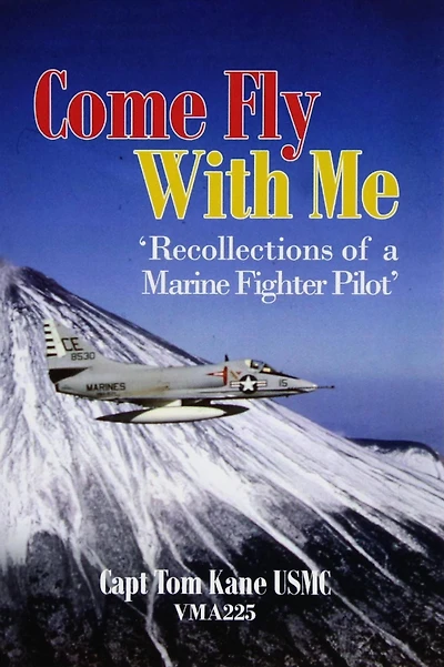 'COME FLY WITH ME Recollections of a Marine Fighter Pilot'