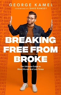Breaking Free from Broke: The Ultimate Guide to More Money and Less Stress