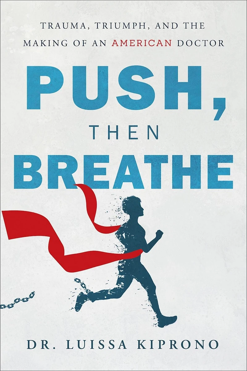Push, Then Breathe: Trauma, Triumph, and the Making of an American Doctor