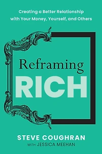 Reframing Rich: Creating a Better Relationship with Your Money, Yourself, and Others
