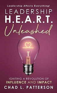 Leadership H.E.A.R.T. Unleashed: Igniting a Revolution of Influence and Impact