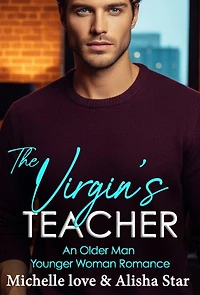 The Virgin's Teacher: An Older Man Younger Woman Romance