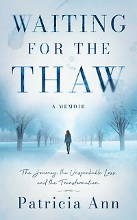 Waiting for The Thaw: Journey, Unspeakable Loss, and Transformation