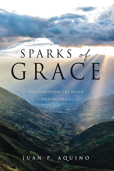 Sparks of Grace: God transforms the world with His grace