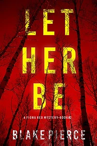 Let Her Be (A Fiona Red FBI Suspense Thriller-Book 2)