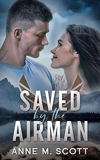 Saved by the Airman: A Heroic Military Romantic Suspense