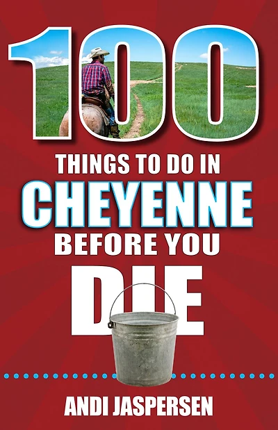 100 Things to Do Cheyenne Before You Die