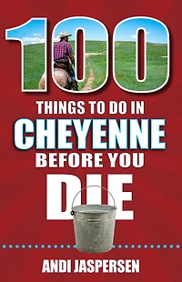 100 Things to Do Cheyenne Before You Die