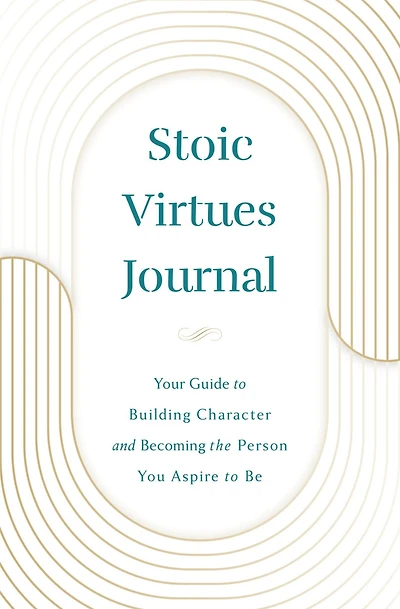 Stoic Virtues Journal (Volume II): Your Guide to Building Character and Becoming the Person You Aspire Be