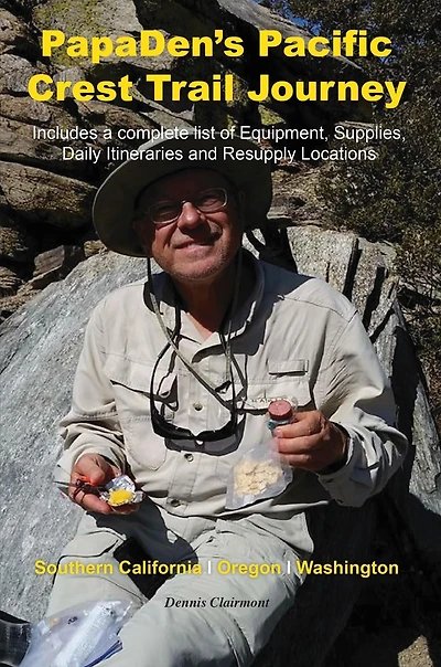 PapaDen's Pacific Crest Trail Journey: Southern California, Oregon and Washington: