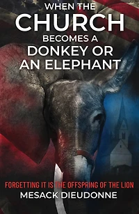 When the Church Becomes a Donkey or an Elephant: Forgetting It is Offspring of Lion