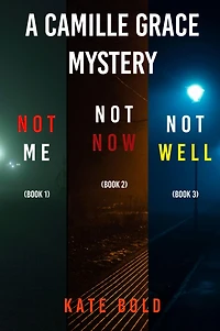 Camille Grace FBI Suspense Thriller Bundle: Not Me (#1), Now (#2), and Well (#3)