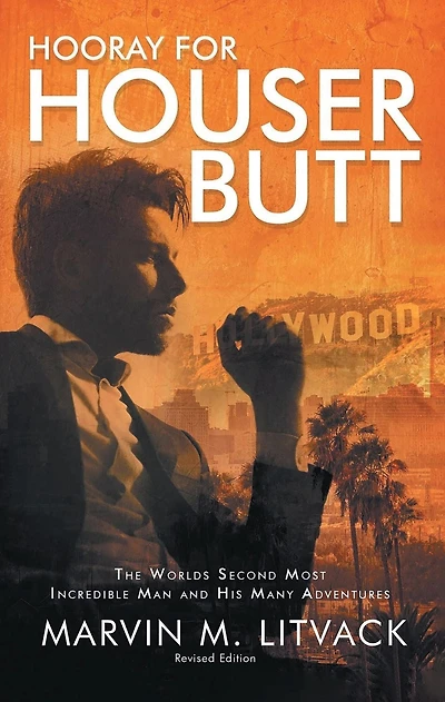 HOORAY FOR HOUSER BUTT: The Worlds Second Most Incredible Man And His Many Adventures